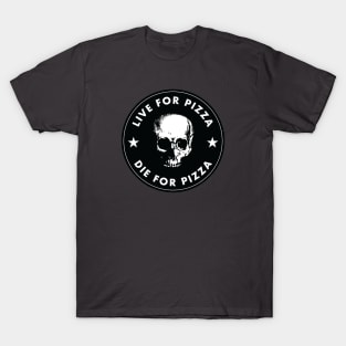 Live For Pizza, Die For Pizza T-Shirt